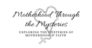 Motherhood Through The Mysteries