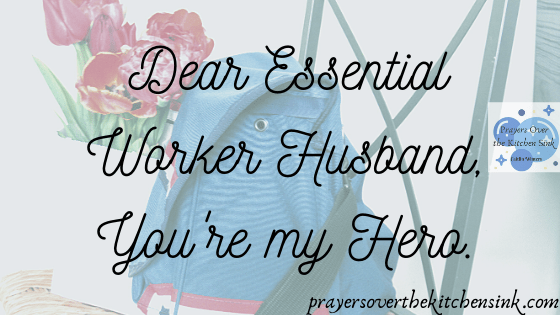 Essential Worker Husband, You’re My&nbsp;Hero